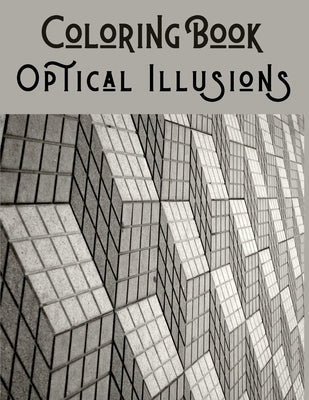 Optical Illusions Coloring Book: 50 Psychedelic Effect Drawings for adults and kids - Psychedelic Coloring Books - Mesmerizing Optical Illusions. Paperback Independently Published