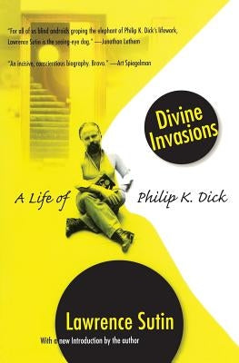 Divine Invasions: A Life of Philip K. Dick Da Capo Press