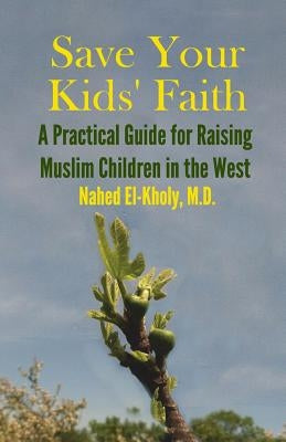 Save Your Kids' Faith: A Practical Guide for Raising Muslim Children in the West Paperback Rashed Lights Ways