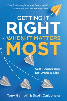Getting It Right When It Matters Most: Self-Leadership for Work and Life Business Expert Press