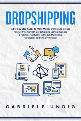 Drop shipping: A Step by Step Guide to Make Money Online and Create Passive Income with Dropshipping Using Advanced E-Commerce Busine Paperback Independently Published