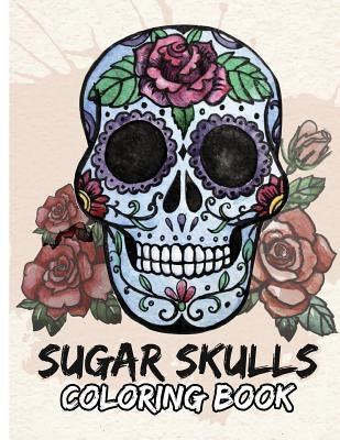 Sugar Skulls Coloring Book: Day of the Dead For Grown-Ups Tattoo Coloring Book 8.5x11" 69 Pages Paperback Createspace Independent Publishing Platform