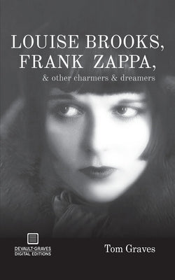 Louise Brooks, Frank Zappa, & Other Charmers & Dreamers Paperback DeVault-Graves Agency