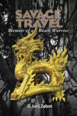 Savage Travel: Memoir of a Beach Warrior Paperback Dorrance Publishing Co.