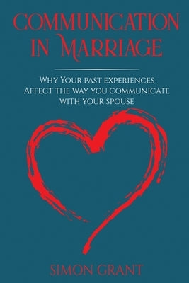 Communication in Marriage: Why your Past Experiences Affect the Way You Communicate With Your Spouse Paperback Joiningthedotstv Limited