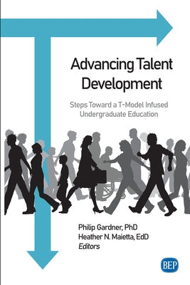 Advancing Talent Development: Steps Toward a T-Model Infused Undergraduate Education Paperback Business Expert Press