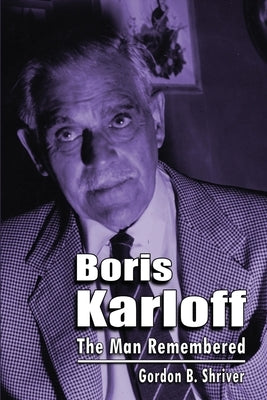 Boris Karloff: The Man Remembered Paperback BearManor Media