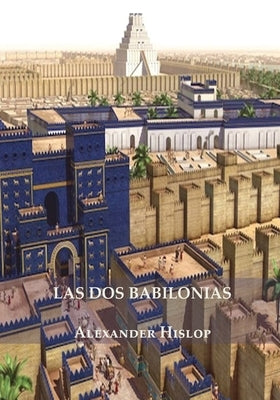 Las Dos Babilonias by Hislop, Alexander