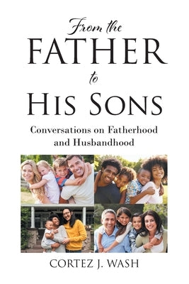 From the Father to His Sons: Conversations on Fatherhood and Husbandhood Paperback Christian Faith