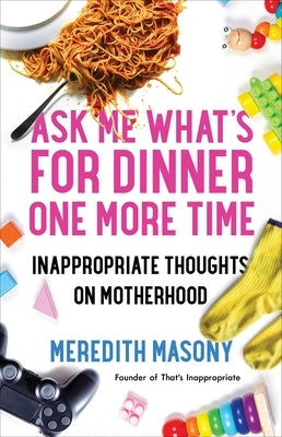 Ask Me What's for Dinner One More Time: Inappropriate Thoughts on Motherhood Paperback Gallery Books