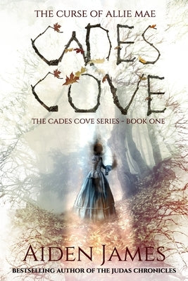 Cades Cove: The Curse of Allie Mae: Cades Cove Series: Book One by James, Aiden