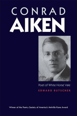 Conrad Aiken: Poet of White Horse Vale Paperback University of Georgia Press