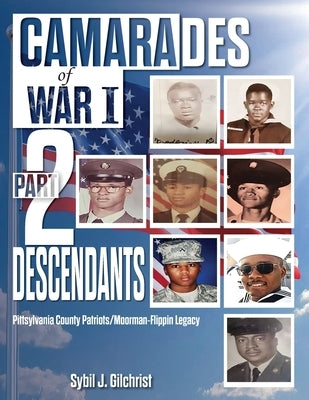 Camarades of War I Part 2 -Descendants: Pittsylvania County Patriots/Moorman-Flippin Legacy by Gilchrist, Sybil J.