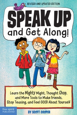 Speak Up and Get Along!: Learn the Mighty Might, Thought Chop, and More Tools to Make Friends, Stop Teasing, and Feel Good about Yourself Paperback Free Spirit Publishing