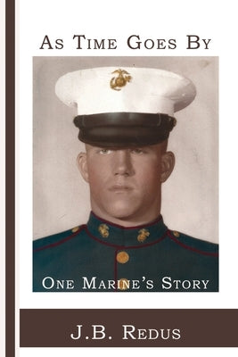 As Time Goes By: One Marine's Story Paperback Red Engine Press