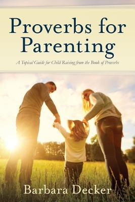 Proverbs for Parenting: A Topical Guide for Child Raising from the Book of Proverbs (New International Version) Paperback Lynn's Bookshelf