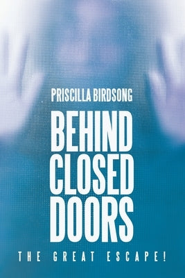 Behind Closed Doors: The Great Escape! by Birdsong, Priscilla