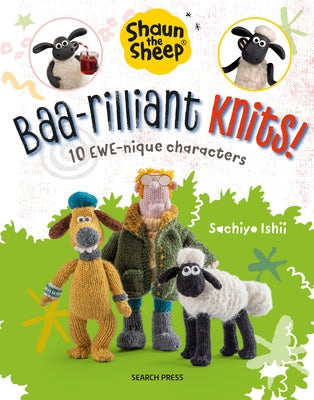 Shaun the Sheep: Baa-Rilliant Knits!: 10 Ewe-Nique Characters Paperback Search Press