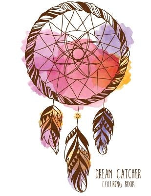 Dream Catcher Coloring Book: Large, Stress Relieving, Relaxing Dream Catcher Coloring Book for Adults, Grown Ups, Men & Women. 30 One Sided Native Paperback Createspace Independent Publishing Platform