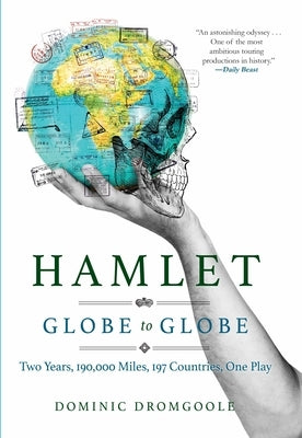 Hamlet Globe to Globe: Two Years, 193,000 Miles, 197 Countries, One Play Paperback Grove Press