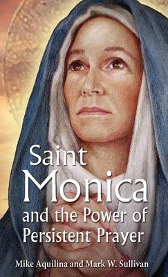 St. Monica and the Power of Persistent Prayer Paperback Our Sunday Visitor