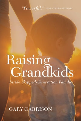 Raising Grandkids: Inside Skipped-Generation Families Paperback University of Regina Press