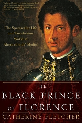 The Black Prince of Florence: The Spectacular Life and Treacherous World of Alessandro De' Medici Paperback Oxford University Press, USA