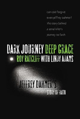 Dark Journey, Deep Grace: Jeffrey Dahmer's Story of Faith Paperback ACU Press/Leafwood Publishers