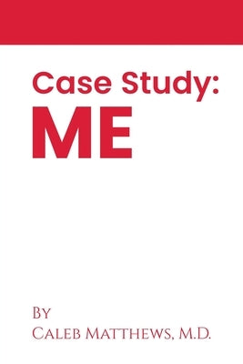 Case Study: Me Paperback Caleb Matthews MD