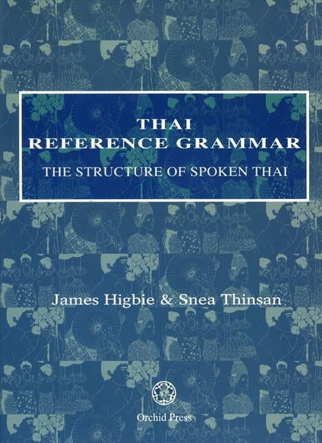 Thai Reference Grammar: The Structure of Spoken Thai Paperback Orchid Press
