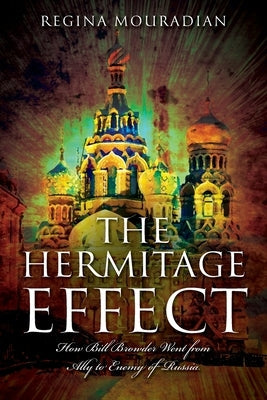 The Hermitage Effect: How Bill Browder Went from Ally to Enemy of Russia Paperback Outskirts Press