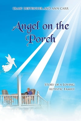 Angel on the Porch: Story of a Loving Autistic Family Christian Faith Publishing, Inc