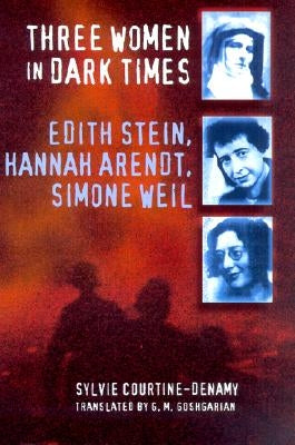 Three Women in Dark Times: Edith Stein, Hannah Arendt, Simone Weil Paperback Cornell University Press