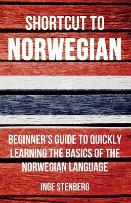 Shortcut to Norwegian: Beginner's Guide to Quickly Learning the Basics of the Norwegian Language Paperback Wolfedale Press