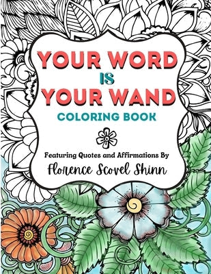 Your Word Is Your Wand Coloring Book: Featuring Quotes and Affirmations By Florence Scovel Shinn Paperback Independently Published