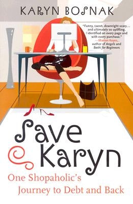 Save Karyn: One Shopaholic's Journey to Debt and Back Paperback William Morrow & Company