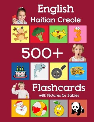 English Haitian Creole 500 Flashcards with Pictures for Babies: Learning homeschool frequency words flash cards for child toddlers preschool kindergar Paperback Independently Published