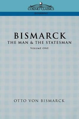 Bismarck: The Man & the Statesman, Vol. 1 Paperback Cosimo Classics