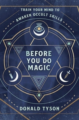 Before You Do Magic: Train Your Mind to Awaken Occult Skills by Tyson, Donald