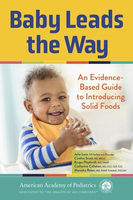 Baby Leads the Way: An Evidence-Based Guide to Introducing Solid Foods Paperback American Academy of Pediatrics