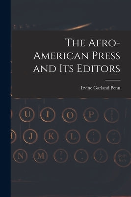 The Afro-American Press and Its Editors Paperback Legare Street Press