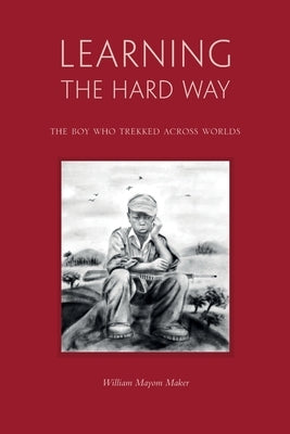 Learning The Hard Way: the boy who trekked across worlds Paperback Africa World Books Pty Ltd