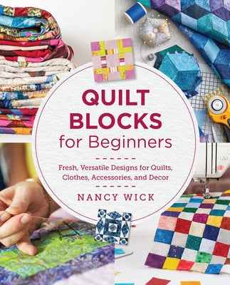 Quilt Blocks for Beginners: Fresh, Versatile Designs for Quilts, Clothes, Accessories, and Decor Paperback New Shoe Press