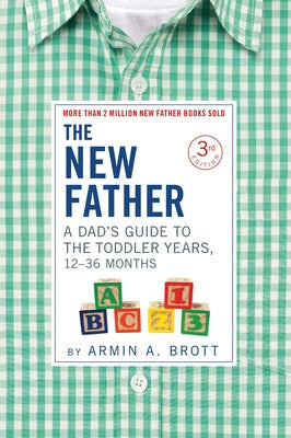 The New Father: A Dad's Guide to the Toddler Years, 12-36 Months Abbeville Press