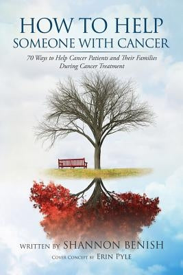How to Help Someone with Cancer: 70 Ways to Help Cancer Patients and Their Families During Cancer Treatment Paperback Rebel Redd Books
