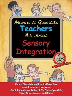 Answers to Questions Teachers Ask about Sensory Integration: Forms, Checklists, and Practical Tools for Teachers and Parents Paperback Sensory Focus LLC