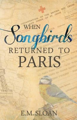 When Songbirds Returned to Paris Paperback Fawkes Press, LLC