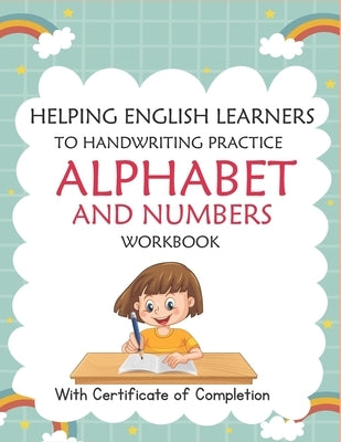 Helping English Learners to Handwriting Practice Alphabet and Numbers Workbook: Trace Letters: Alphabet Handwriting Practice Workbook for Preschoolers Paperback Independently Published