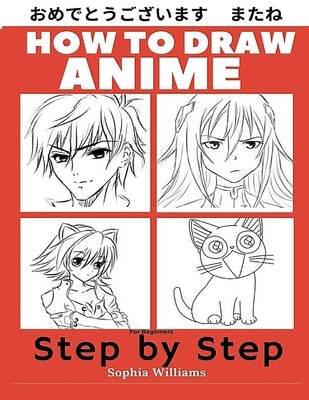 How to Draw Anime for Beginners Step by Step: Manga and Anime Drawing Tutorials Book 1 Independently Published