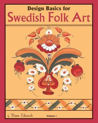 Design Basics for Swedish Folk Art, Volume 1 Paperback Createspace Independent Publishing Platform